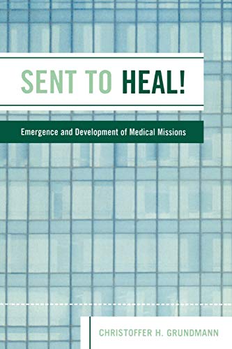 Sent to Heal!: Emergence and Development of Medical Missions von University Press of America
