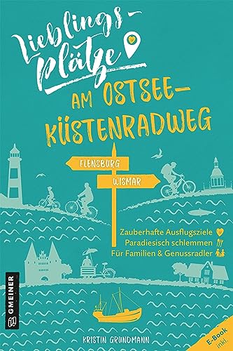 Lieblingsplätze am Ostseeküstenradweg: Aktual. Neuausgabe: (Lieblingsplätze im GMEINER-Verlag): Von Flensburg bis Wismar