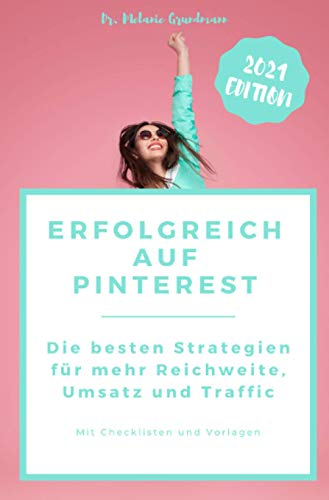Erfolgreich auf Pinterest.: Die besten Strategien für mehr Reichweite, Traffic und Umsatz mit Pinterest Marketing Erfolgreich auf Pinterest.: Die besten Strategien für mehr Reichweite, Traffic und Umsatz mit Pinterest Marketing