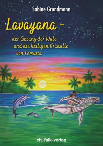 Lavayana - der Gesang der Wale und die heiligen Kristalle von Lemuria von Falk, Christa