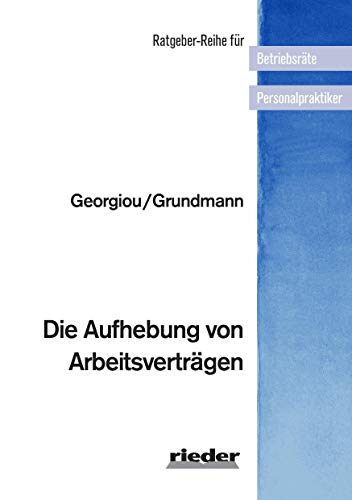 Die Aufhebung von Arbeitsverträgen (Ratgeber-Reihe für Betriebsräte und Personalpraktiker)