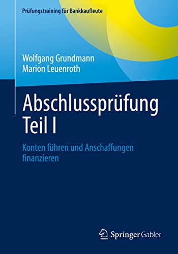 Abschlussprüfung Teil I: Konten führen und Anschaffungen finanzieren (Prüfungstraining für Bankkaufleute)