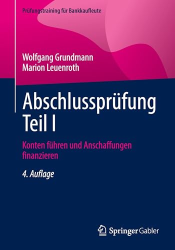 Abschlussprüfung Teil I: Konten führen und Anschaffungen finanzieren (Prüfungstraining für Bankkaufleute) von Springer Gabler
