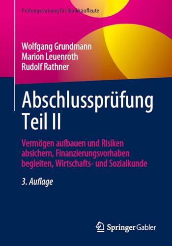 Abschlussprüfung Teil II: Vermögen aufbauen und Risiken absichern, Finanzierungsvorhaben begleiten, Wirtschafts- und Sozialkunde (Prüfungstraining für Bankkaufleute, Band 2) von Springer