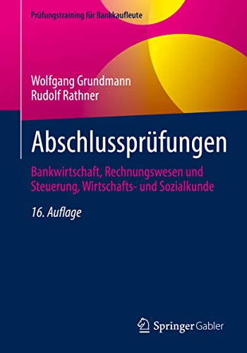 Abschlussprüfungen: Bankwirtschaft, Rechnungswesen und Steuerung, Wirtschafts- und Sozialkunde (Prüfungstraining für Bankkaufleute) von Springer