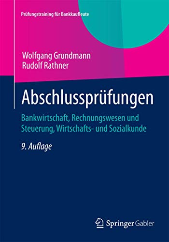 Abschlussprüfungen: Bankwirtschaft, Rechnungswesen und Steuerung, Wirtschafts- und Sozialkunde (Prüfungstraining für Bankkaufleute)