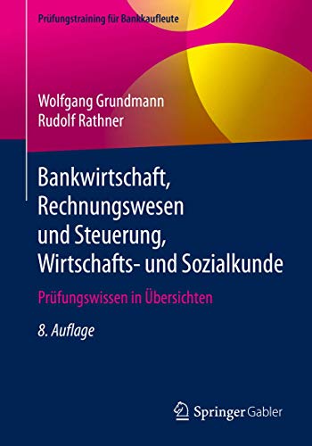 Bankwirtschaft, Rechnungswesen und Steuerung, Wirtschafts- und Sozialkunde: Prüfungswissen in Übersichten (Prüfungstraining für Bankkaufleute)