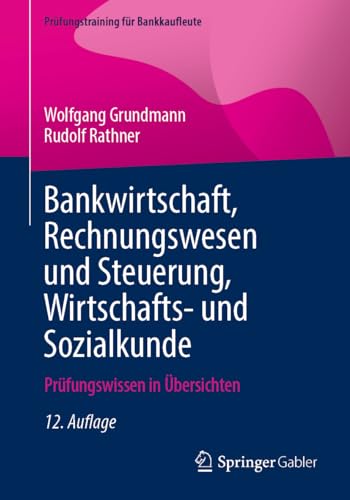 Bankwirtschaft, Rechnungswesen und Steuerung, Wirtschafts- und Sozialkunde: Prüfungswissen in Übersichten (Prüfungstraining für Bankkaufleute) von Springer
