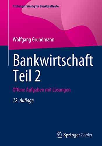 Bankwirtschaft Teil 2: Offene Aufgaben mit Lösungen (Prüfungstraining für Bankkaufleute)