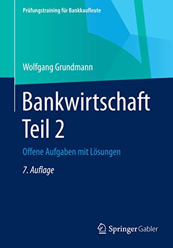Bankwirtschaft Teil 2: Offene Aufgaben mit Lösungen (Prüfungstraining für Bankkaufleute)