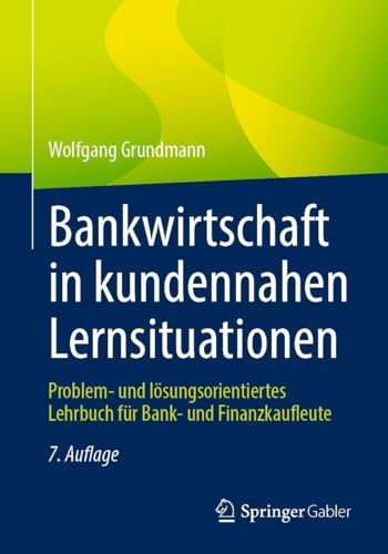 Bankwirtschaft in kundennahen Lernsituationen: Problem- und lösungsorientiertes Lehrbuch für Bank- und Finanzkaufleute Bankwirtschaft in kundennahen Lernsituationen: Problem- und lösungsorientiertes Lehrbuch für Bank- und Finanzkaufleute von Springer Gabler