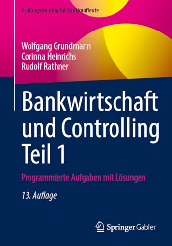 Bankwirtschaft und Controlling Teil 1: Programmierte Aufgaben mit Lösungen (Prüfungstraining für Bankkaufleute) von Springer Gabler