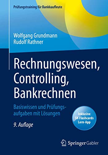 Rechnungswesen, Controlling, Bankrechnen: Basiswissen und Prüfungsaufgaben mit Lösungen (Prüfungstraining für Bankkaufleute)