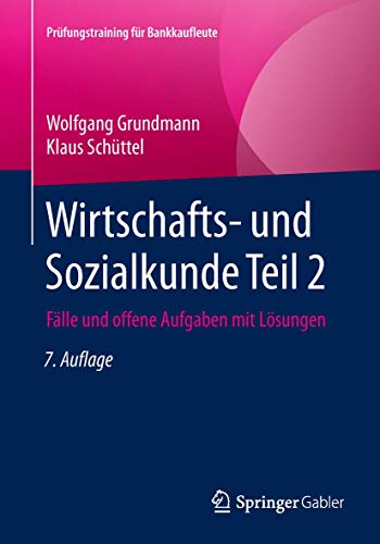 Wirtschafts- und Sozialkunde Teil 2: Fälle und offene Aufgaben mit Lösungen (Prüfungstraining für Bankkaufleute) von Springer