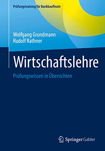 Wirtschaftslehre: Prüfungswissen in Übersichten (Prüfungstraining für Bankkaufleute)