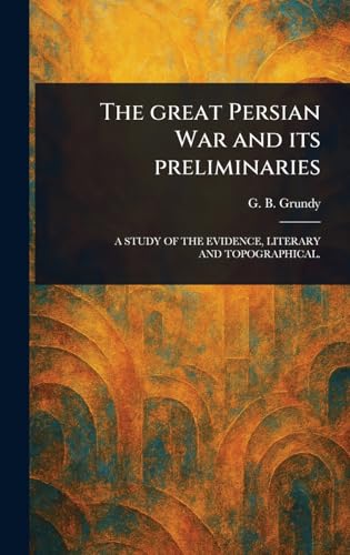 The Great Persian War and Its Preliminaries von Anson Street Press