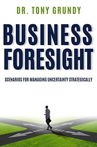 Business Foresight: Scenarios for Managing Uncertainty Strategically von Business Expert Press