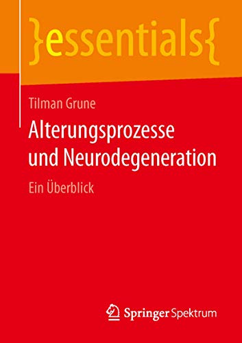 Alterungsprozesse und Neurodegeneration: Ein Überblick (essentials)