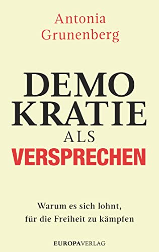 Demokratie als Versprechen: Warum es sich lohnt, für die Freiheit zu kämpfen von Europa Verlag GmbH
