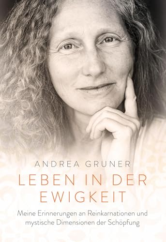 Leben in der Ewigkeit: Meine Erinnerungen an Reinkarnationen und mystische Dimensionen der Schöpfung von BoD – Books on Demand