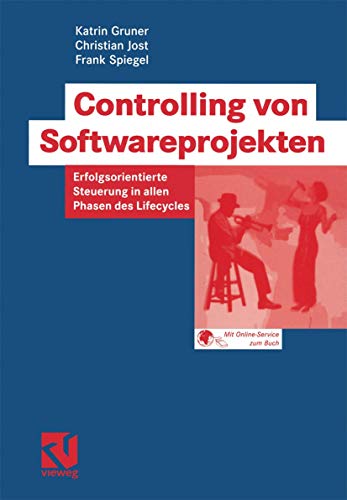 Controlling von Softwareprojekten: Erfolgsorientierte Steuerung in allen Phasen des Lifecycles (IT-Professional) von Vieweg+Teubner Verlag