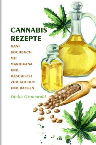 Cannabis Rezepte 2021#: Hanf Kochbuch mit Marihuana und Haschisch zum Kochen und Backen