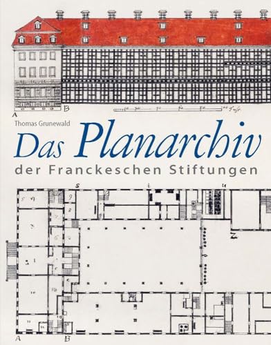 Das Planarchiv der Franckeschen Stiftungen. Die Schulstadt in Zeichnungen und Rissen des 18. Jahrhunderts von Harrassowitz Verlag