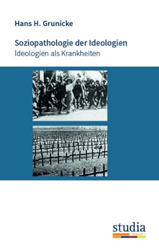 Soziopathologie der Ideologien: Ideologien als Krankheiten von Studia Universitätsverlag Innsbruck