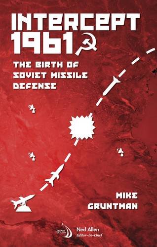 Intercept 1961: The Birth of Soviet Missile Defense (Library of Flight)