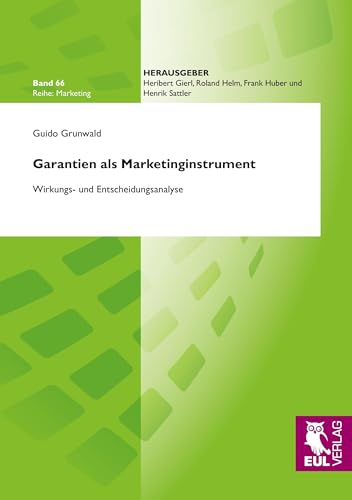 Garantien als Marketinginstrument: Wirkungs- und Entscheidungsanalyse Garantien als Marketinginstrument: Wirkungs- und Entscheidungsanalyse von Josef Eul Verlag GmbH