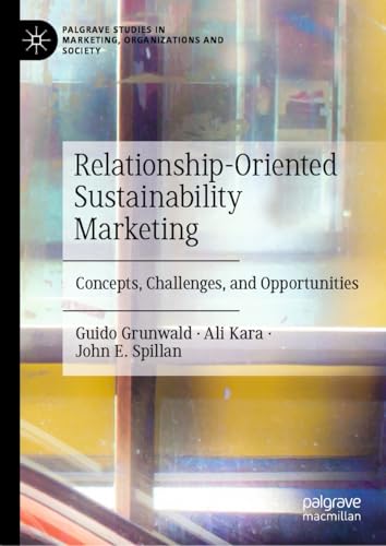 Relationship-Oriented Sustainability Marketing: Concepts, Challenges, and Opportunities (Palgrave Studies in Marketing, Organizations and Society) von Palgrave Macmillan