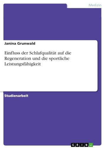 Einfluss der Schlafqualität auf die Regeneration und die sportliche Leistungsfähigkeit von GRIN Verlag