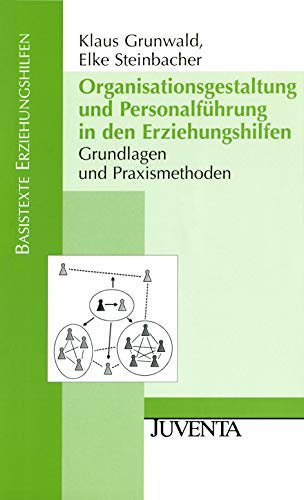 Organisationsgestaltung und Personalführung in den Erziehungshilfen: Grundlagen und Praxismethoden (Basistexte Erziehungshilfen)