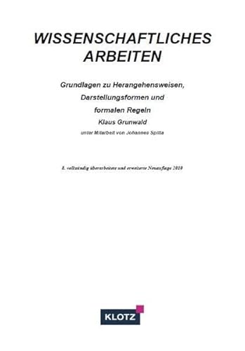 Wissenschaftliches Arbeiten: Grundlagen zu Herangehensweisen, Darstellungsformen und formalen Regeln
