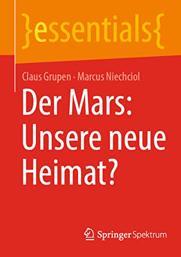 Der Mars: Unsere neue Heimat? (essentials) von Springer Spektrum