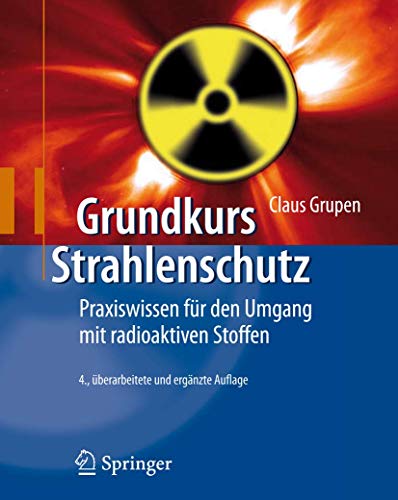Grundkurs Strahlenschutz: Praxiswissen für den Umgang mit radioaktiven Stoffen