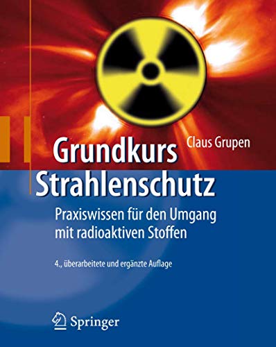 Grundkurs Strahlenschutz: Praxiswissen für den Umgang mit radioaktiven Stoffen