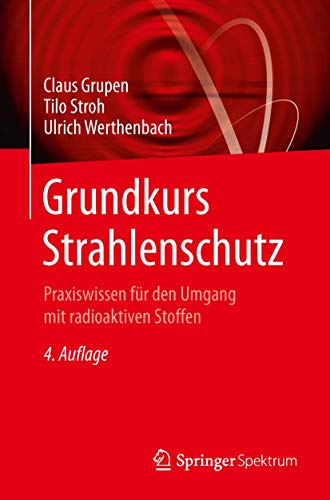 Grundkurs Strahlenschutz: Praxiswissen für den Umgang mit radioaktiven Stoffen von Springer Spektrum