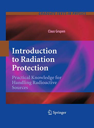 Introduction to Radiation Protection: Practical Knowledge for Handling Radioactive Sources (Graduate Texts in Physics)