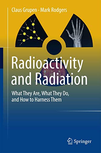 Radioactivity and Radiation: What They Are, What They Do, and How to Harness Them von Springer