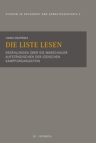 Die Liste lesen: Erzählungen über die Warschauer Aufständischen der Jüdischen Kampforganisation (Touro College Berlin: Studien zu Holocaust und Gewaltgeschichte) von Metropol-Verlag