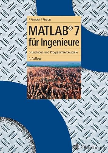 MATLAB 7 für Ingenieure: Grundlagen und Programmierbeispiele