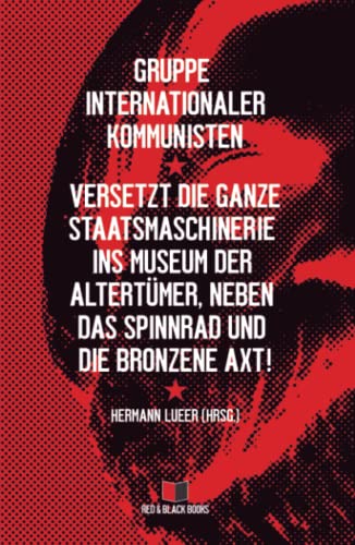 Versetzt die ganze Staatsmaschinerie ins Museum der Altertümer, neben das Spinnrad und die bronzene Axt! (Alle Macht den Räten – Keine Macht der Partei, Band 2) von Red & Black Books