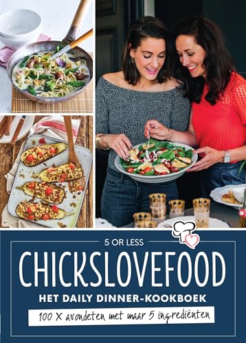 Chickslovefood - Het daily dinner-kookboek: 100 x avondeten met maar 5 ingrediënten Chickslovefood - Het daily dinner-kookboek: 100 x avondeten met maar 5 ingrediënten