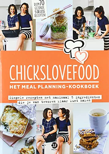Chickslovefood: Het meal planning-kookboek: Simpele recepten met maximaal 5 ingrediënten die je van tevoren klaar kunt maken (Chickslovefood, 3)