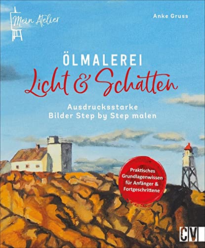 Ölmalerei: Mein Atelier Ölmalerei Licht & Schatten: Ausdrucksstarke Bilder Step by Step malen. Kompaktes Anleitungsbuch für Anfänger, geübte und fortgeschrittene Hobbykünstler. Ölmalerei: Mein Atelier Ölmalerei Licht & Schatten: Ausdrucksstarke Bilder Step by Step malen. Kompaktes Anleitungsbuch für Anfänger, geübte und fortgeschrittene Hobbykünstler.