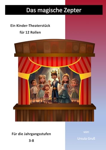 Das magische Zepter: Ein Kinder-Theaterstück für 12 Rollen (Theaterstücke für Kinder) von Independently published