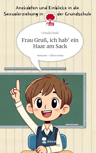 Frau Gruß, ich hab' ein Haar am Sack. Life is a Story - story.one: DE von story.one publishing
