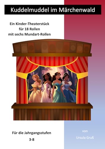 Kuddelmuddel im Märchenwald: Ein Kinder-Theaterstück für 18 Rollen mit sechs Mundart-Rollen (Theaterstücke für Kinder) von Independently published