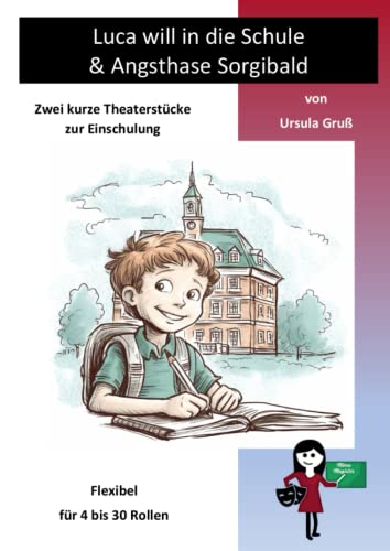 Luca will in die Schule & Angsthase Sorgibald: Zwei kurze Theaterstücke zur Einschulung von Independently published